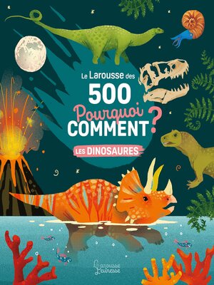 cover image of Le Larousse des 500 pourquoi comment--Les Dinosaures